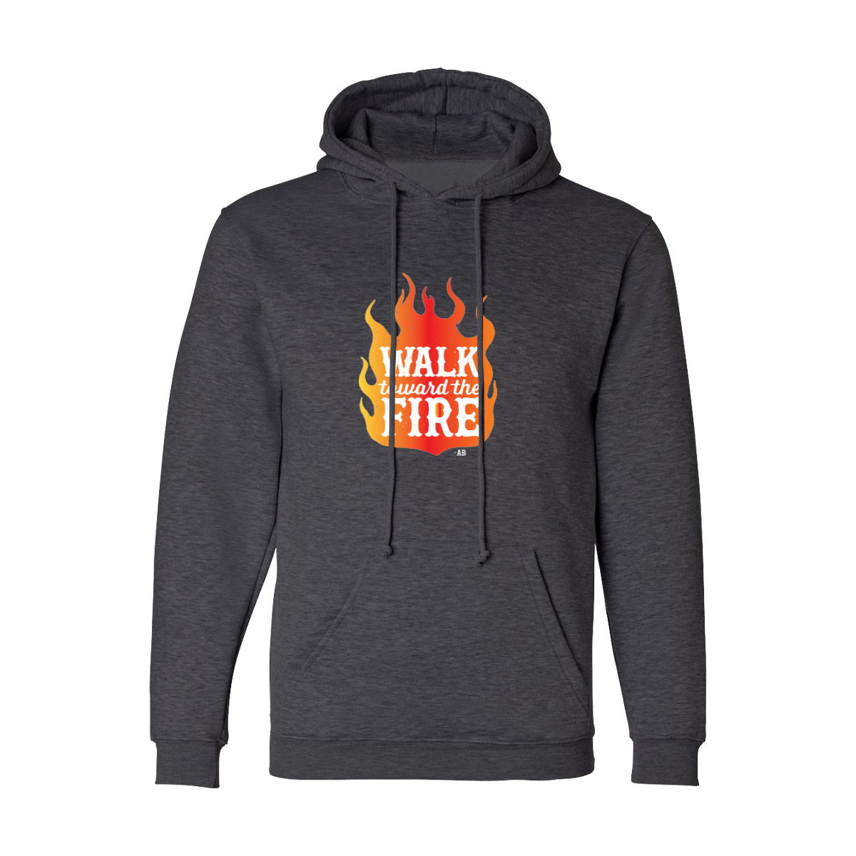 Walk Toward the Fire Hoodie Sweatshirt