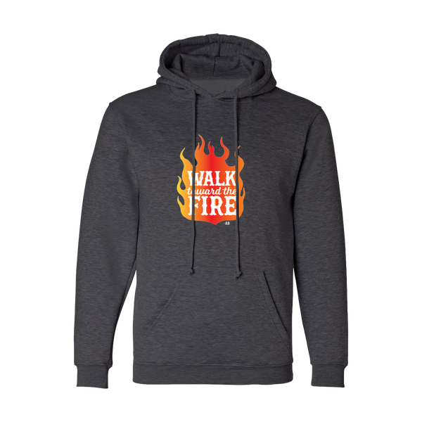 Walk Toward the Fire Hoodie Sweatshirt