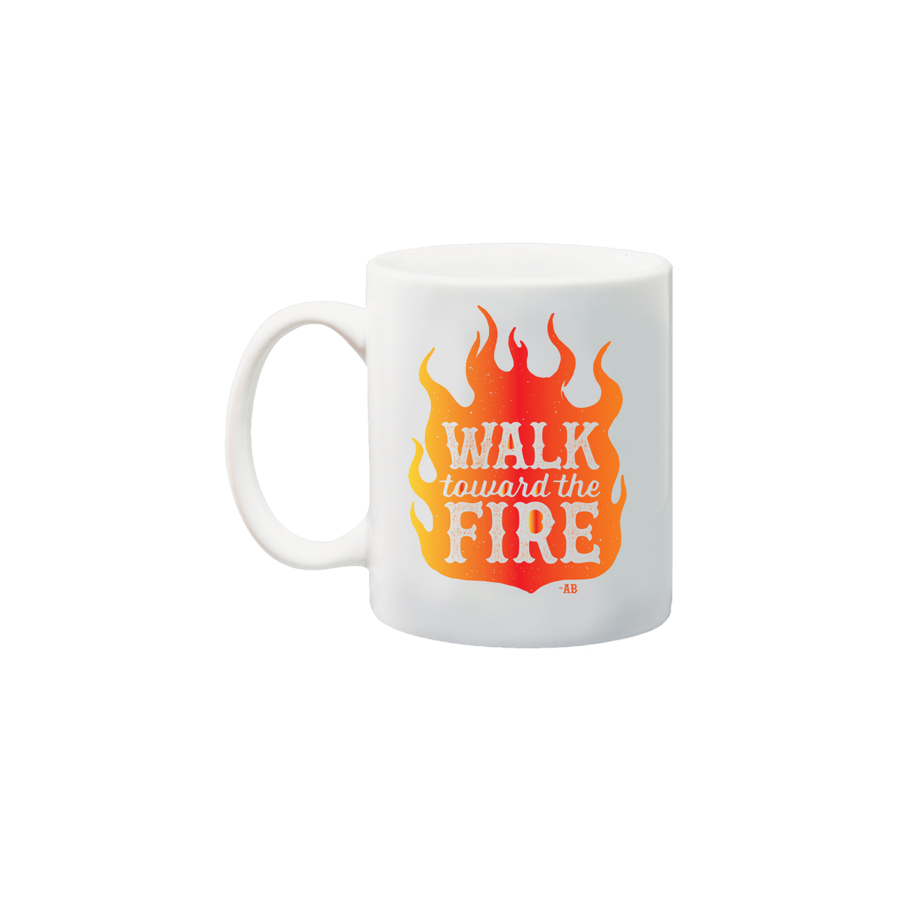 Walk Toward the Fire Mug