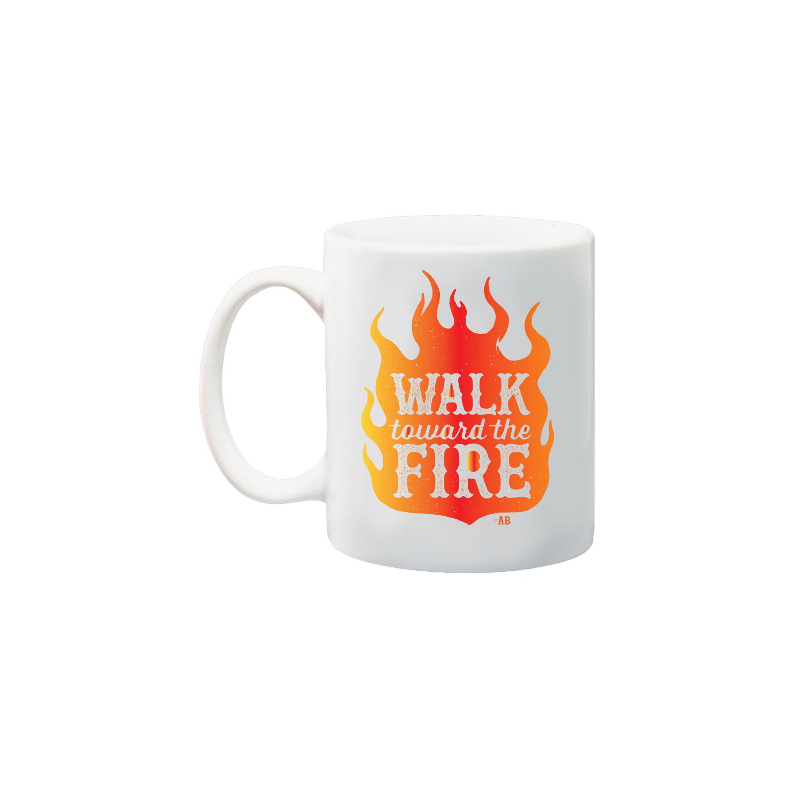 Walk Toward the Fire Mug