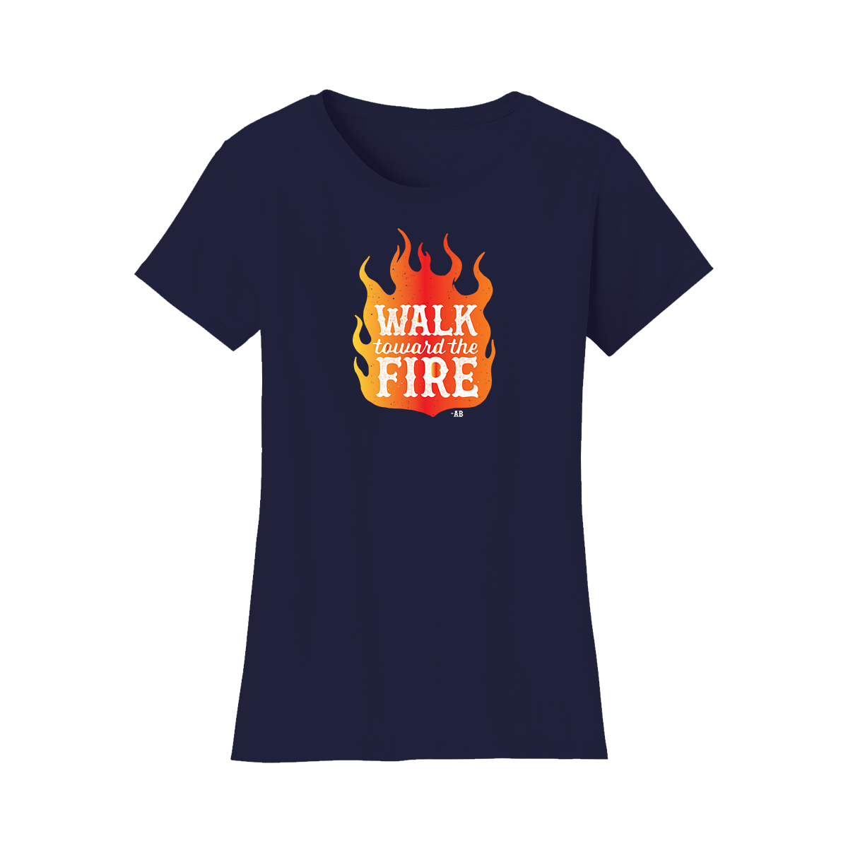 Walk Toward the Fire Women’s T-Shirt - Navy