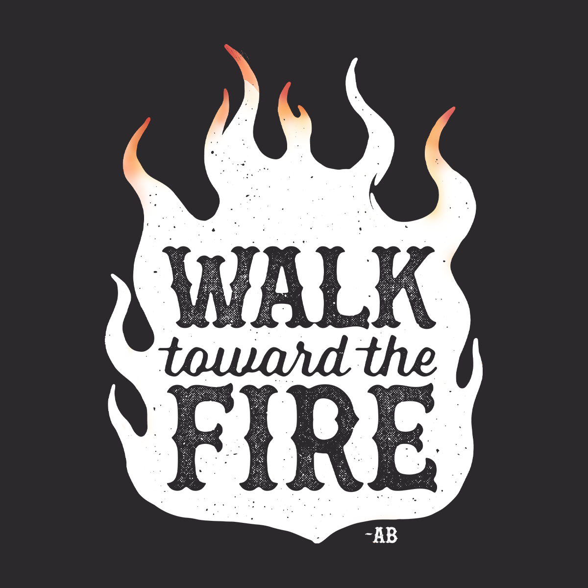Walk Toward the Fire T-Shirt - Black